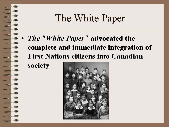 The White Paper • The "White Paper" advocated the complete and immediate integration of