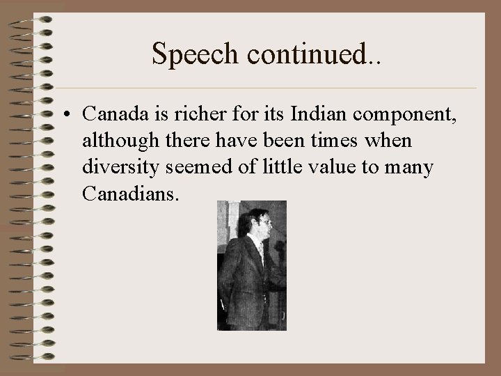 Speech continued. . • Canada is richer for its Indian component, although there have