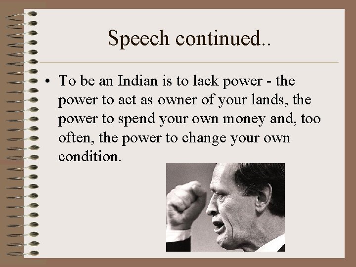 Speech continued. . • To be an Indian is to lack power - the