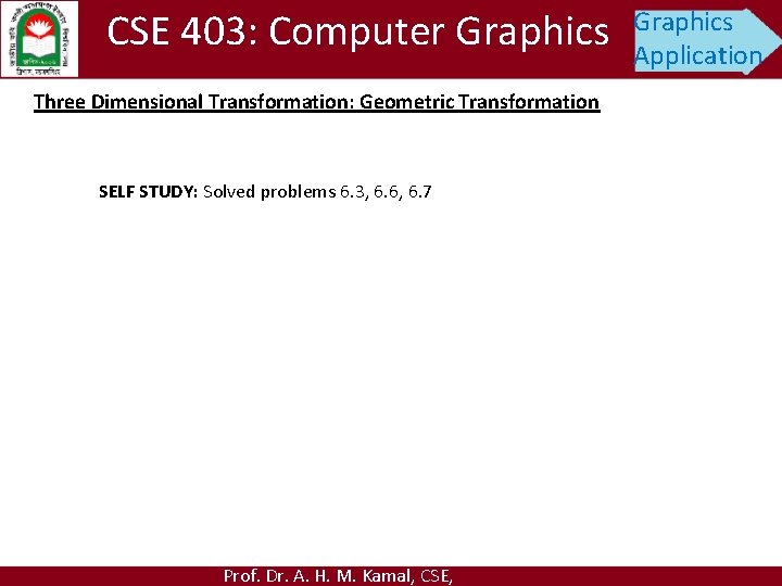 CSE 403: Computer Graphics Three Dimensional Transformation: Geometric Transformation SELF STUDY: Solved problems 6.