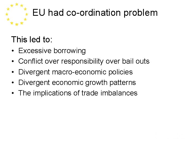 EU had co-ordination problem This led to: • • • Excessive borrowing Conflict over