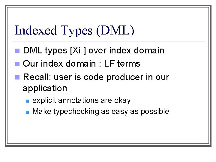 Indexed Types (DML) DML types [Xi ] over index domain n Our index domain