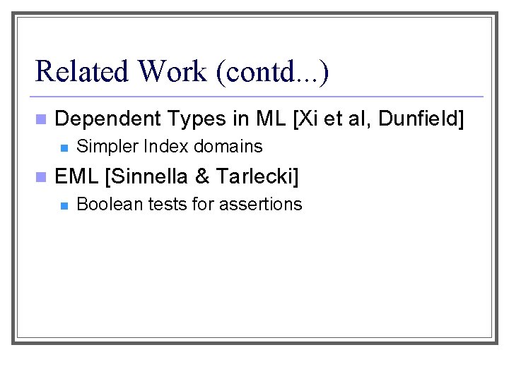 Related Work (contd. . . ) n Dependent Types in ML [Xi et al,