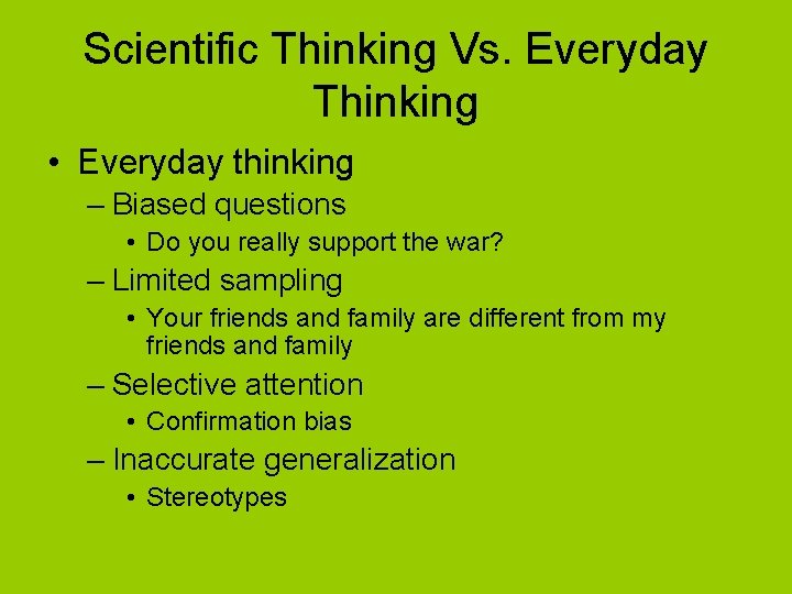Scientific Thinking Vs. Everyday Thinking • Everyday thinking – Biased questions • Do you
