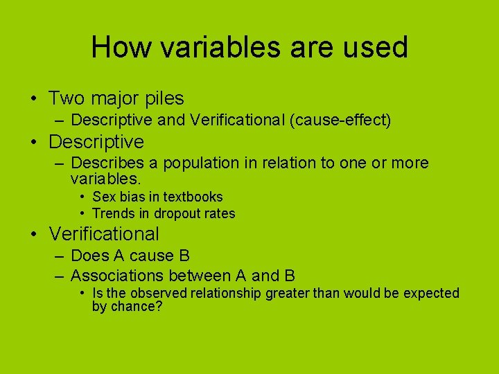 How variables are used • Two major piles – Descriptive and Verificational (cause-effect) •