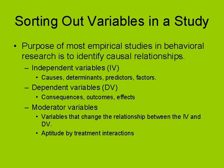 Sorting Out Variables in a Study • Purpose of most empirical studies in behavioral