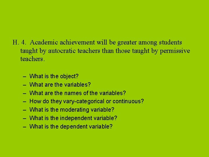 H. 4. Academic achievement will be greater among students taught by autocratic teachers than