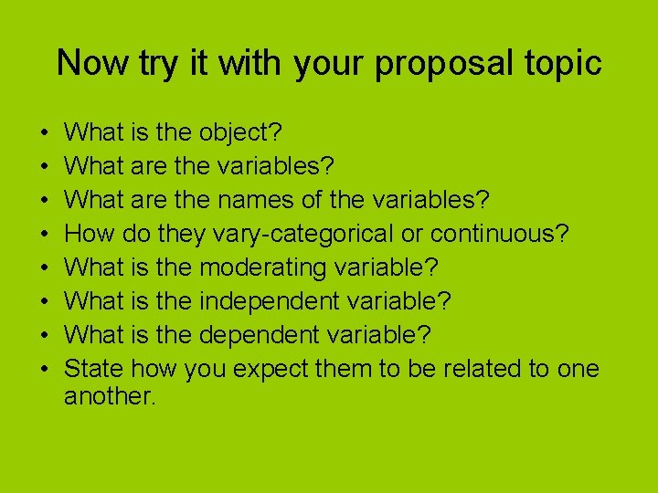Now try it with your proposal topic • • What is the object? What