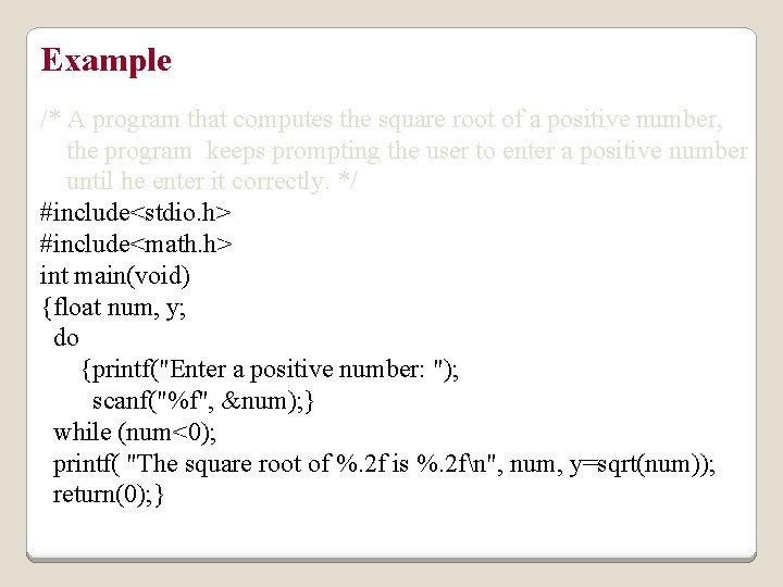 Example /* A program that computes the square root of a positive number, the