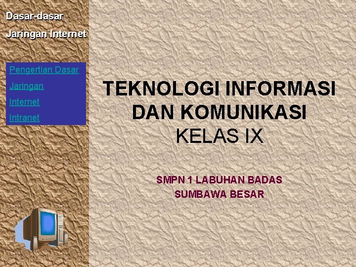 Dasar-dasar Jaringan Internet Pengertian Dasar Jaringan Internet Intranet TEKNOLOGI INFORMASI DAN KOMUNIKASI KELAS IX