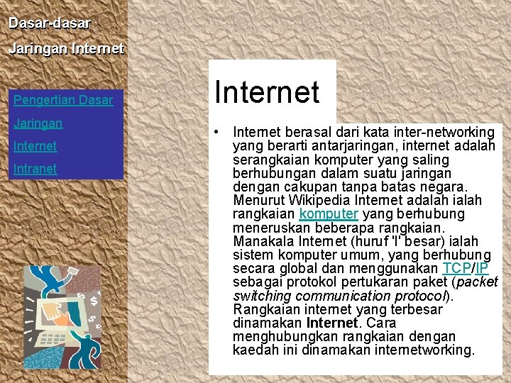 Dasar-dasar Jaringan Internet Pengertian Dasar Jaringan Internet Intranet Internet • Internet berasal dari kata