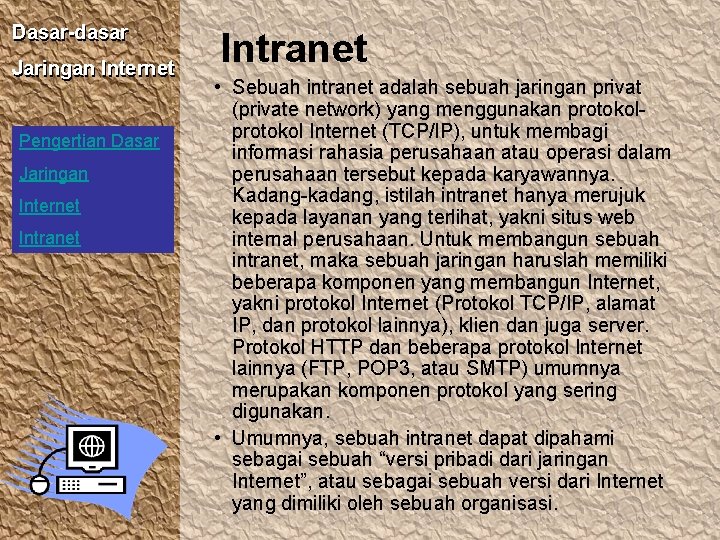 Dasar-dasar Jaringan Internet Pengertian Dasar Jaringan Internet Intranet • Sebuah intranet adalah sebuah jaringan