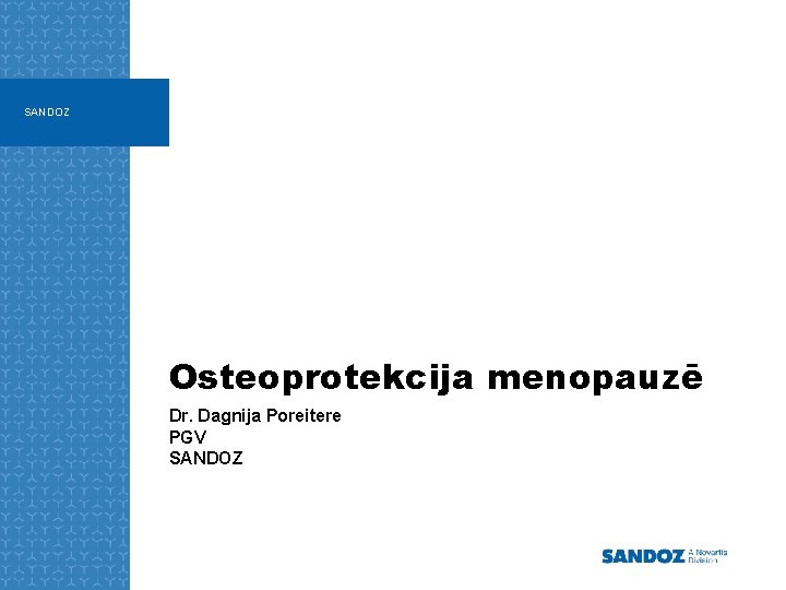 SANDOZ Osteoprotekcija menopauzē Dr. Dagnija Poreitere PGV SANDOZ 