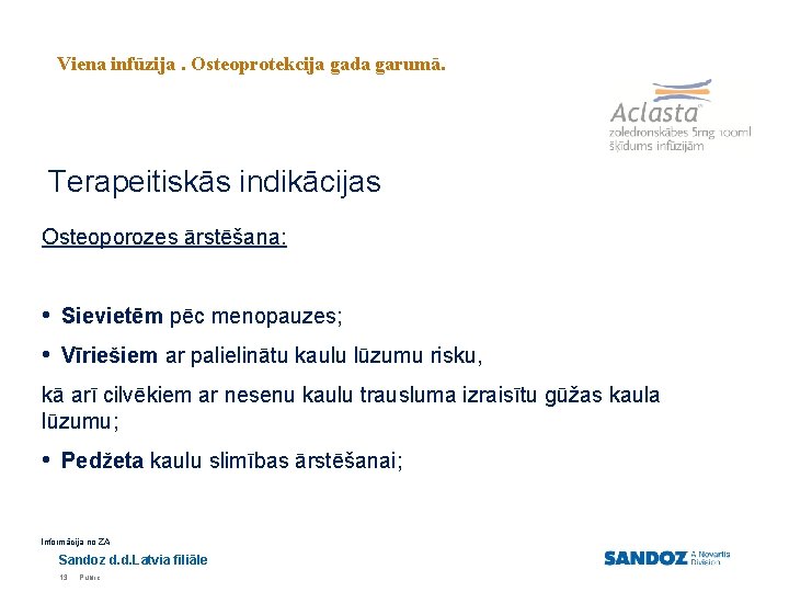 Viena infūzija. Osteoprotekcija gada garumā. Terapeitiskās indikācijas Osteoporozes ārstēšana: • Sievietēm pēc menopauzes; •