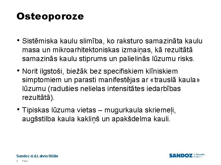 Osteoporoze • Sistēmiska kaulu slimība, ko raksturo samazināta kaulu masa un mikroarhitektoniskas izmaiņas, kā