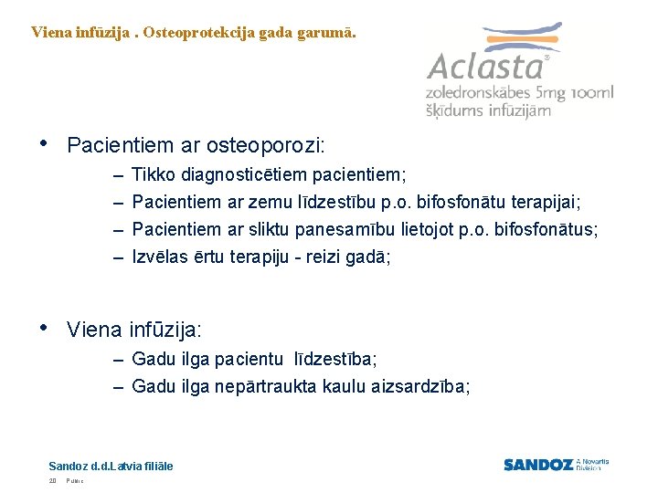 Viena infūzija. Osteoprotekcija gada garumā. • Pacientiem ar osteoporozi: – – Tikko diagnosticētiem pacientiem;