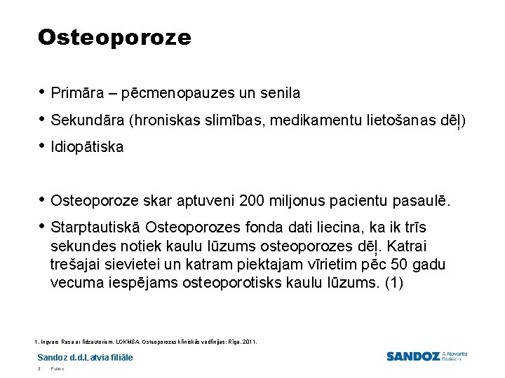 Osteoporoze • Primāra – pēcmenopauzes un senila • Sekundāra (hroniskas slimības, medikamentu lietošanas dēļ)