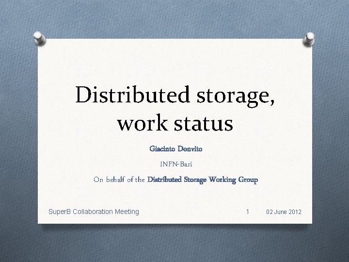 Distributed storage, work status Giacinto Donvito INFN-Bari On behalf of the Distributed Storage Working