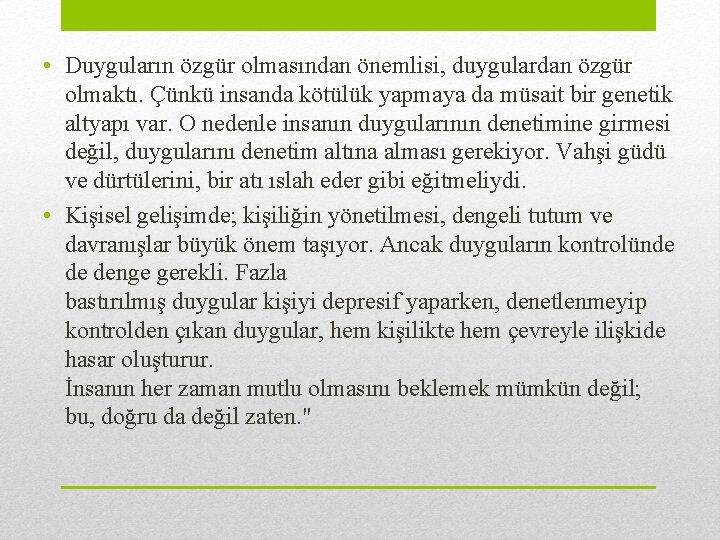  • Duyguların özgür olmasından önemlisi, duygulardan özgür olmaktı. Çünkü insanda kötülük yapmaya da