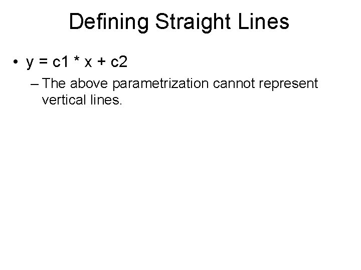 Defining Straight Lines • y = c 1 * x + c 2 –