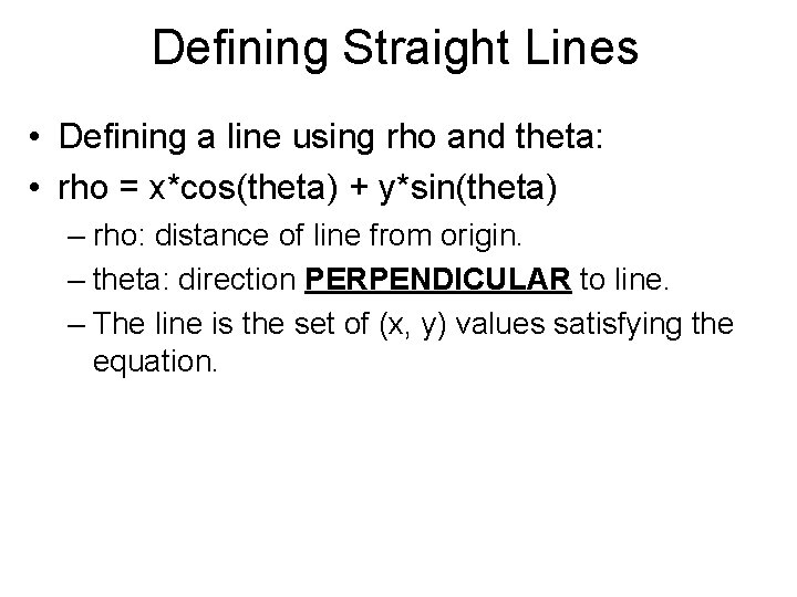 Defining Straight Lines • Defining a line using rho and theta: • rho =