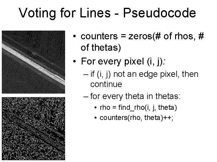 Voting for Lines - Pseudocode • counters = zeros(# of rhos, # of thetas)