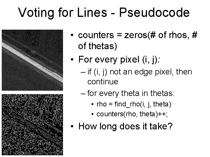 Voting for Lines - Pseudocode • counters = zeros(# of rhos, # of thetas)