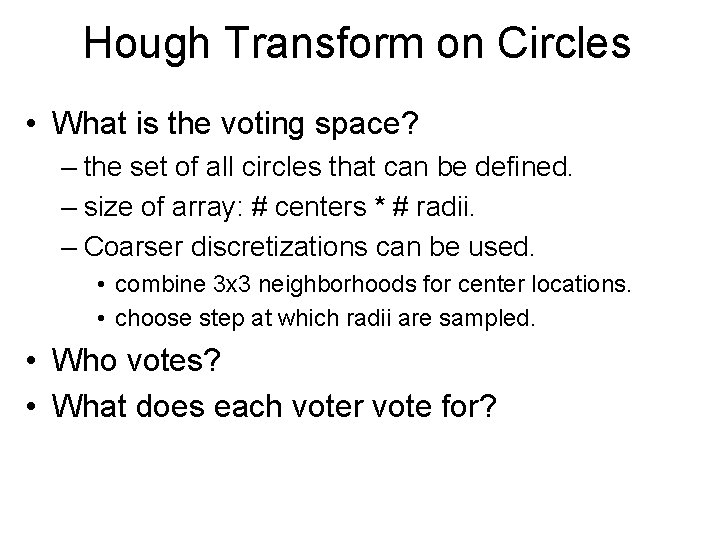 Hough Transform on Circles • What is the voting space? – the set of