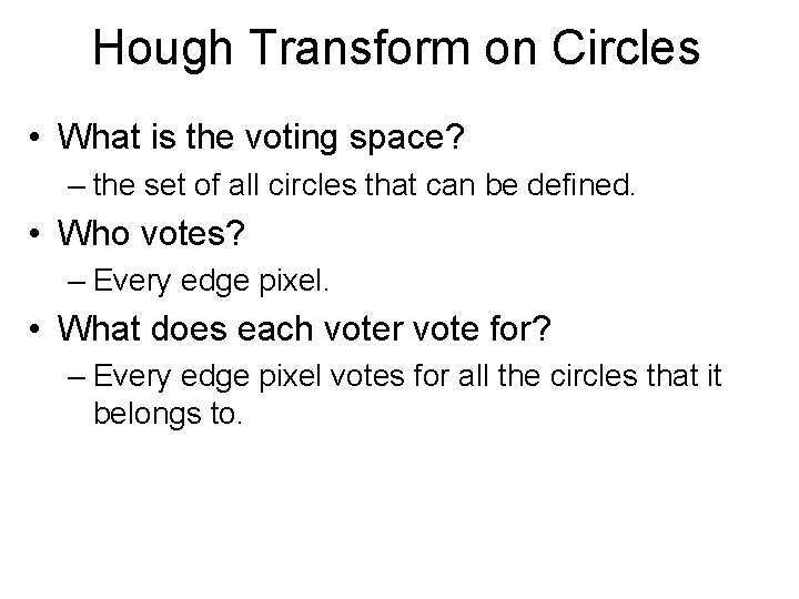 Hough Transform on Circles • What is the voting space? – the set of