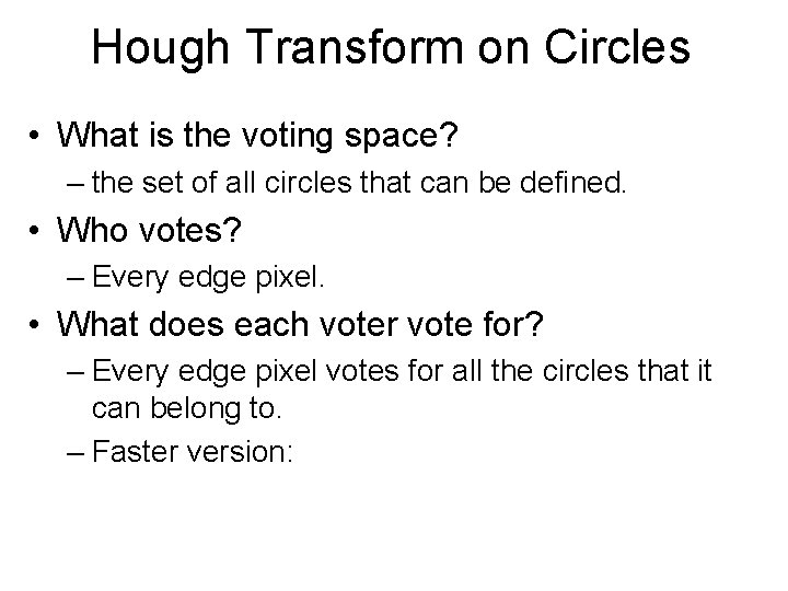 Hough Transform on Circles • What is the voting space? – the set of