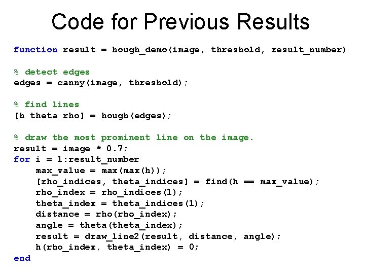 Code for Previous Results function result = hough_demo(image, threshold, result_number) % detect edges =