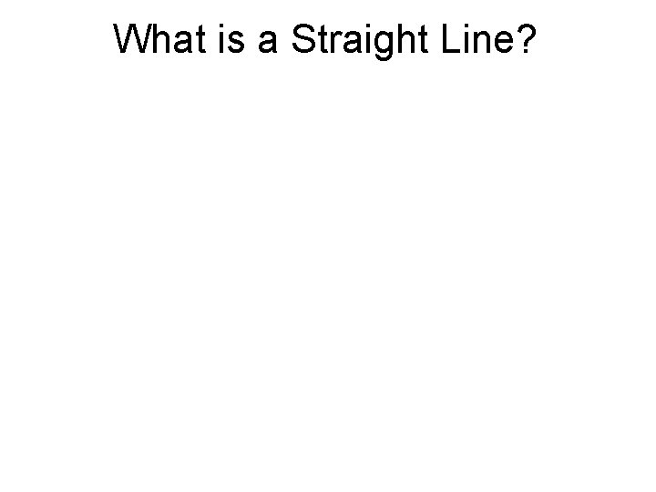 What is a Straight Line? 