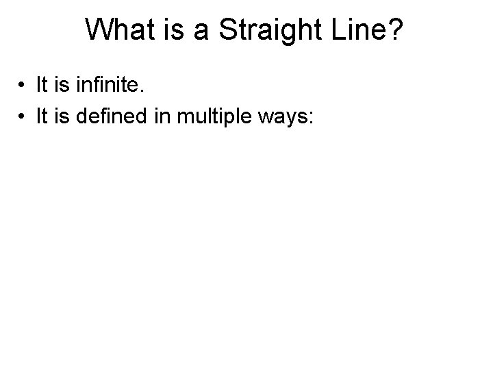 What is a Straight Line? • It is infinite. • It is defined in