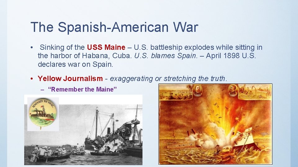 The Spanish-American War • Sinking of the USS Maine – U. S. battleship explodes