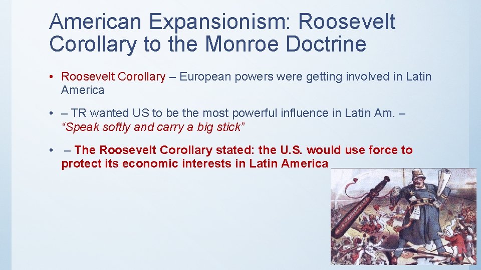 American Expansionism: Roosevelt Corollary to the Monroe Doctrine • Roosevelt Corollary – European powers