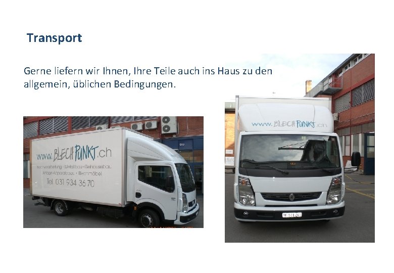Transport Gerne liefern wir Ihnen, Ihre Teile auch ins Haus zu den allgemein, üblichen
