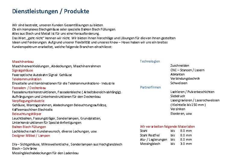 Dienstleistungen / Produkte Wir sind bestrebt, unseren Kunden Gesamtlösungen zu bieten. Ob ein komplexes