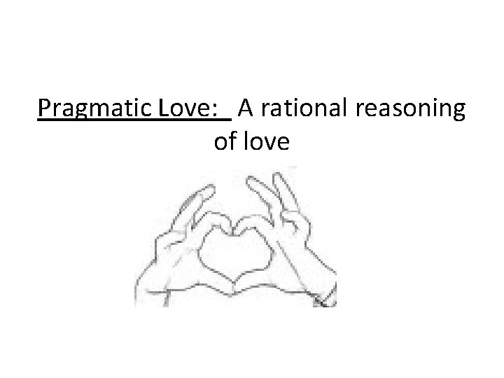 Pragmatic Love: A rational reasoning of love 