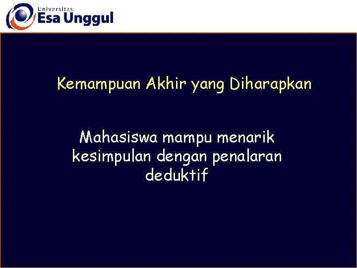 Kemampuan Akhir yang Diharapkan Mahasiswa mampu menarik kesimpulan dengan penalaran deduktif 