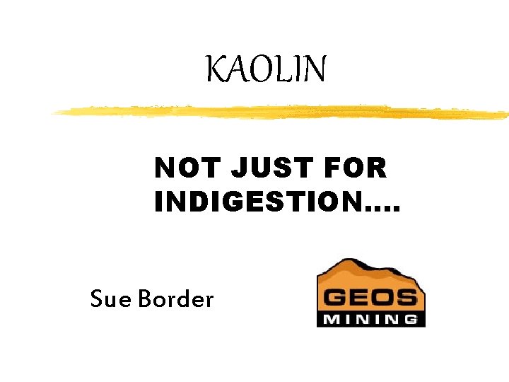 KAOLIN NOT JUST FOR INDIGESTION…. Sue Border 