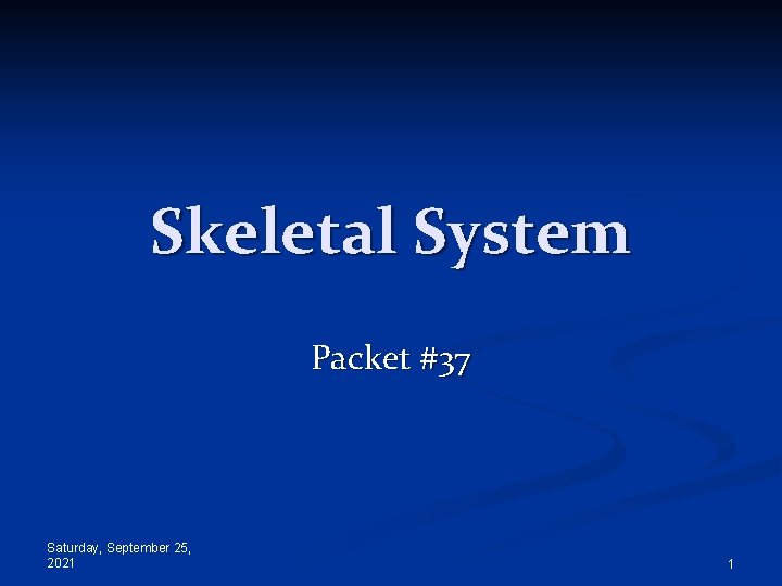 Skeletal System Packet #37 Saturday, September 25, 2021 1 