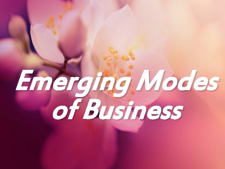 Emerging Modes of Business 