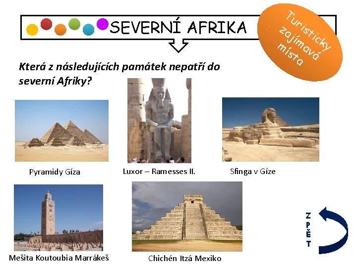 SEVERNÍ AFRIKA Která z následujících památek nepatří do severní Afriky? Pyramidy Gíza Luxor –