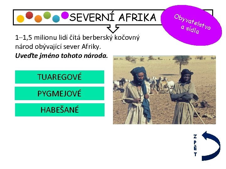 SEVERNÍ AFRIKA 1– 1, 5 milionu lidí čítá berberský kočovný národ obývající sever Afriky.