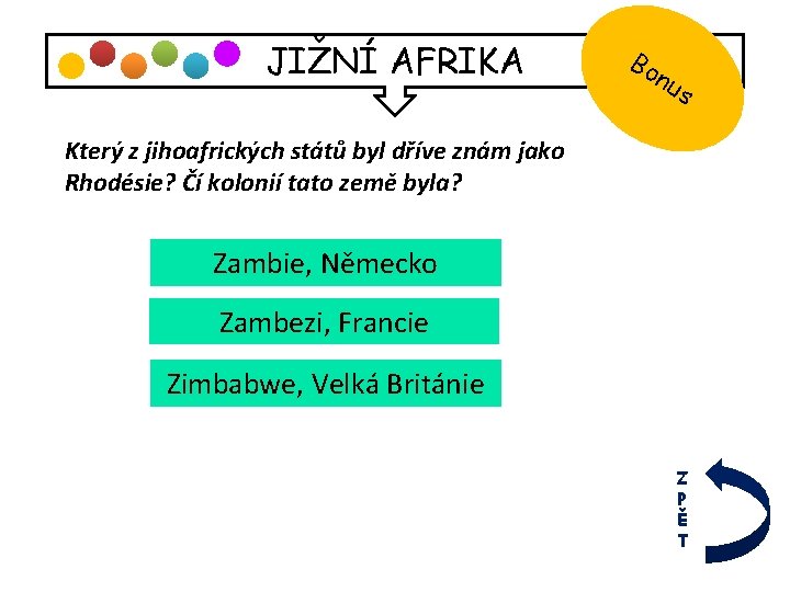 JIŽNÍ AFRIKA Bo nu s Který z jihoafrických států byl dříve znám jako Rhodésie?