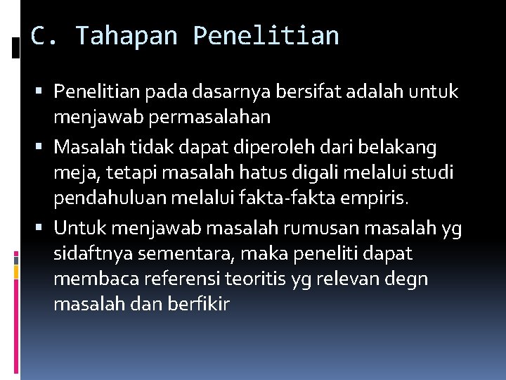 C. Tahapan Penelitian pada dasarnya bersifat adalah untuk menjawab permasalahan Masalah tidak dapat diperoleh