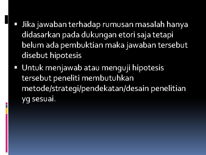  Jika jawaban terhadap rumusan masalah hanya didasarkan pada dukungan etori saja tetapi belum