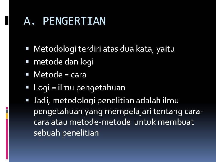 A. PENGERTIAN Metodologi terdiri atas dua kata, yaitu metode dan logi Metode = cara