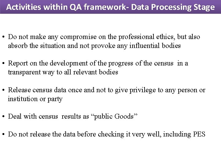 Activities within QA framework- Data Processing Stage • Do not make any compromise on