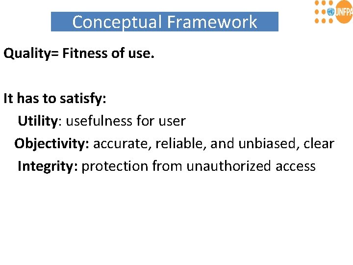 Conceptual Framework Quality= Fitness of use. It has to satisfy: Utility: usefulness for user